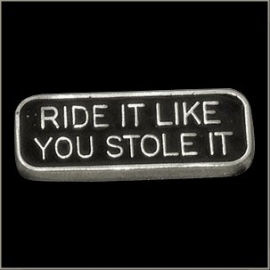 P151A - Pin - Ride it like you stole it