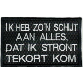 PATCH - IK HEB ZO'N SCHIJT AAN ALLES DAT IK STRONT TEKORT KOM