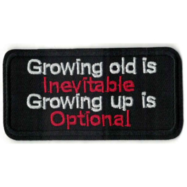Patch - GROWING UP IS INEVITABLE - GROWING OLD IS OPTIONAL