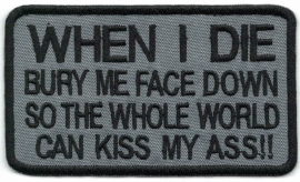 261 - Patch - WHEN I DIE bury me face down ...