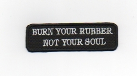 217 - Patch - Burn Your Rubber Not Your Soul  - Biker Patch