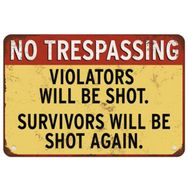 MetalPlate -  Warning Sign - NO TRESPASSING - Violators will Be Shot - Survivors Will Be Shot Again