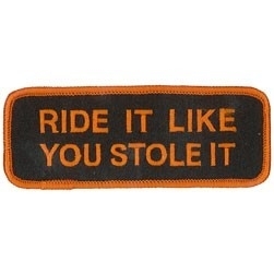 122 - ORANGE PATCH - RIDE IT LIKE YOU STOLE IT