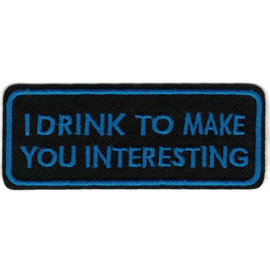 Patch - I DRINK TO MAKE YOU INTERESTING