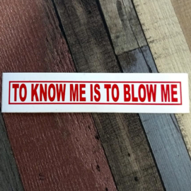 DECAL - red and white sticker - TO KNOW ME IS TO BLOW ME