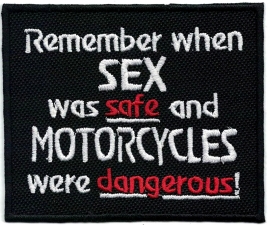 165 - PATCH - Remember when SEX was safe and MOTORCYCLES were dangerous !