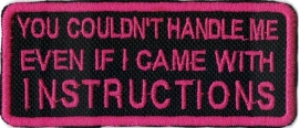 336 - Patch - PINK - You couldn't handle me Even if I came with INSTRUCTIONS