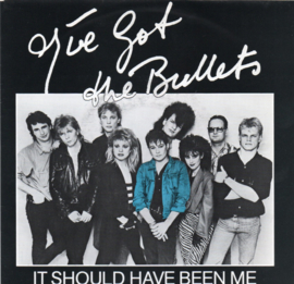 I'VE GOT THE BULLETS - IT SHOULD HAVE BEEN ME