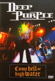 DEEP PURPLE - COME HELL OR HIGH WATER