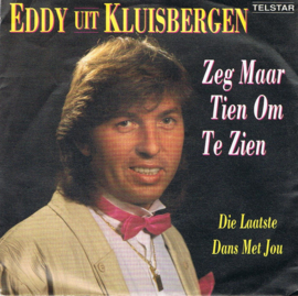 EDDY UIT KLUISBERGEN - ZEG MAAR TIEN OM TE ZIEN