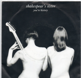 SHAKESPEAR'S SISTERS - YOU'RE HISTORY