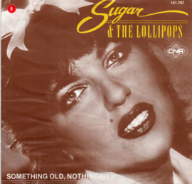 SUGAR AND THE LOLLIPOPS - SOMETHING OLD , NOTHING NEW
