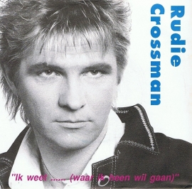 RUDIE CROSSMAN - IK WEET...WAAR IK HEEN WIL GAAN