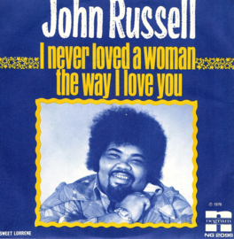 JOHN RUSSELL - I NEVER LOVED A WOMAN THE WAY I LOVE YOU