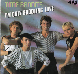 TIME BANDITS - I'M ONLY SHOOTING LOVE