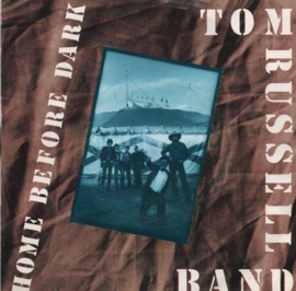 TOM RUSSELL BAND - HOME BEFORE DARK