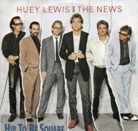 HUEY LEWIS & THE NEWS - HIP TO BE  SQUARE