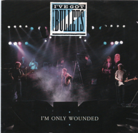 I'VE GOT THE BULLETS - I'M ONLY WOUNDED