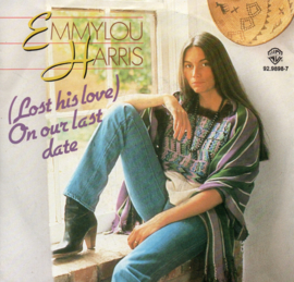 EMMYLOU HARRIS - LOST HIS LOVE ON OUR LAST DATE