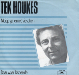 TEK HOUKES - MEISJE GA JE MEE VISSCHEN