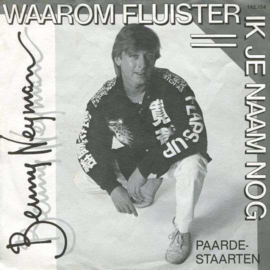 BENNY NEYMAN - WAAROM FLUISTER IK JE NAAM NOG