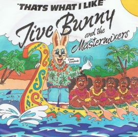 JIVE BUNNY AND THE MASTERMIXERS - THAT'S WHAT I LIKE