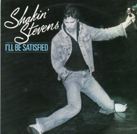 SHAKIN STEVENS - I'LL BE SATISFIED