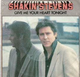 SHAKIN STEVENS - GIVE ME YOUR HEART TONIGHT