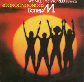 BONEY M - WE KILL THE WORLD