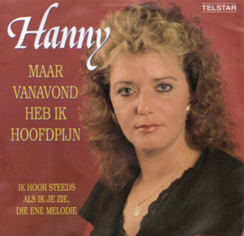 HANNY - MAAR VANAVOND HEB IK HOOFDPIJN