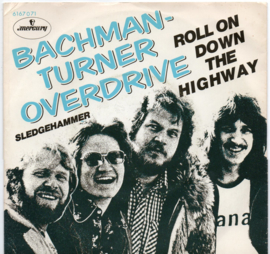BACHMAN TURNER OVERDRIVE - ROLL ON DOWN THE HIGHWAY