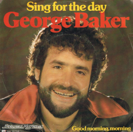 GEORGE BAKER - SING FOR THE DAY