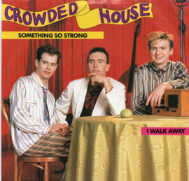 CROWDED HOUSE - SOMETHING SO STRONG