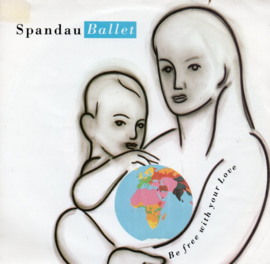 SPANDAU BALLET - BE FREE WITH YOUR LOVE