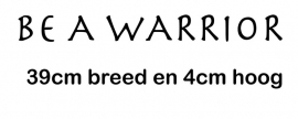 maatwerk strijktekst - Be a Warrior