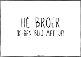 Hé broer, ik ben blij met je!