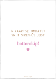 Kaart | A6 | In kaartsje omdatst yn it siikenhûs leist, betterskip!