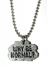 Tekst Ketting "Why Be Normal?"