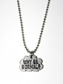 Tekst Ketting "Why Be Normal?"