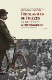 Kees Bangma Nynkle Dijkstra ; Friesland en de Friezen in de Eerste Wereldoorlog