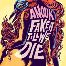 Anouk ; Fake It Till We Die