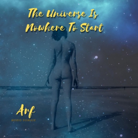 Arf ; The Universe is Nowhere to Start