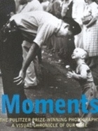 Moments ; The Pulizer prize-winning photographs