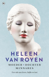 Heleen van Royen ; Moeder, dochter, minnares