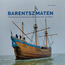 Jan de Jager ; Barentszmaten - Het fotoverhaal over de bouw van Witte Swaen door vrijwillegers