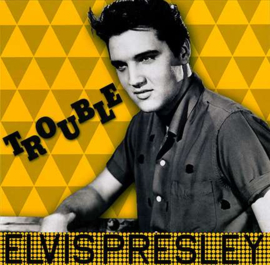 Elvis Presley ; Trouble