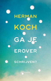 Herman Koch ; Ga je erover schrijven?