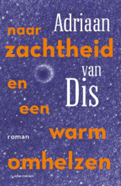 Adriaan van Dis ; Naar zachtheid en een warm omhelzen