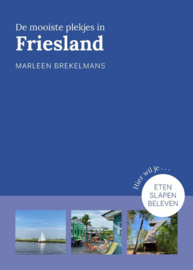 Marleen Brekelmans ; Provinciegidsen Nederland - De mooiste plekjes in Friesland