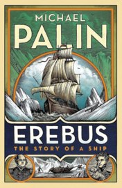 Palin, Michael ; Erebus: the Story of a Ship